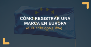 COMO REGISTRAR UNA MARCA EN EUROPA GUIA 2025 COMPLETA
